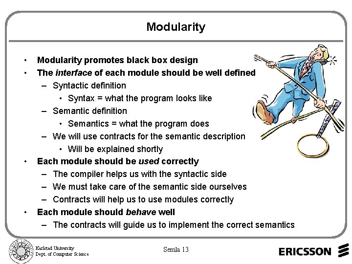 Modularity • • Modularity promotes black box design The interface of each module should