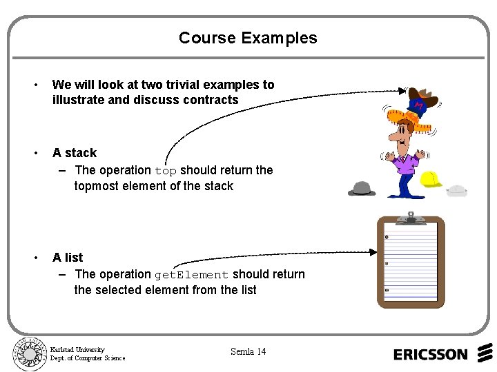 Course Examples • We will look at two trivial examples to illustrate and discuss