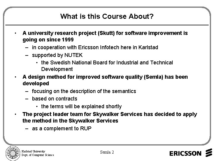 What is this Course About? • • • A university research project (Skutt) for