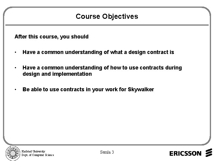 Course Objectives After this course, you should • Have a common understanding of what