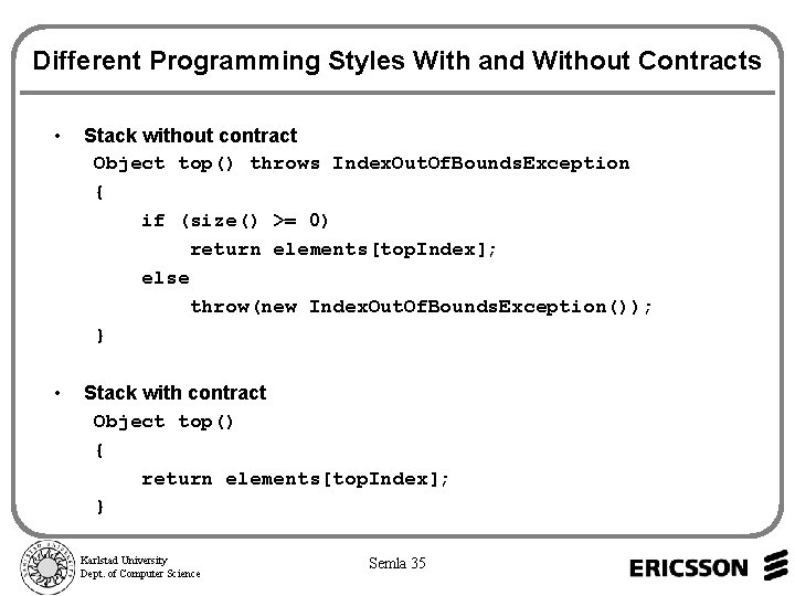 Different Programming Styles With and Without Contracts • Stack without contract Object top() throws