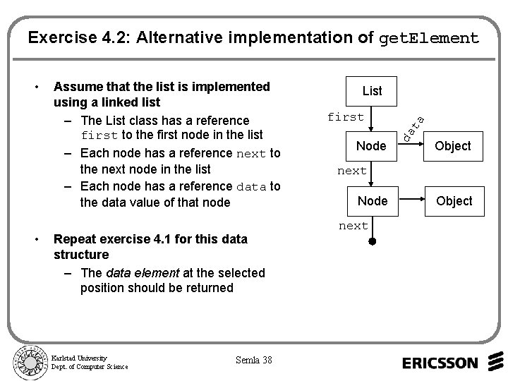 Exercise 4. 2: Alternative implementation of get. Element • Repeat exercise 4. 1 for