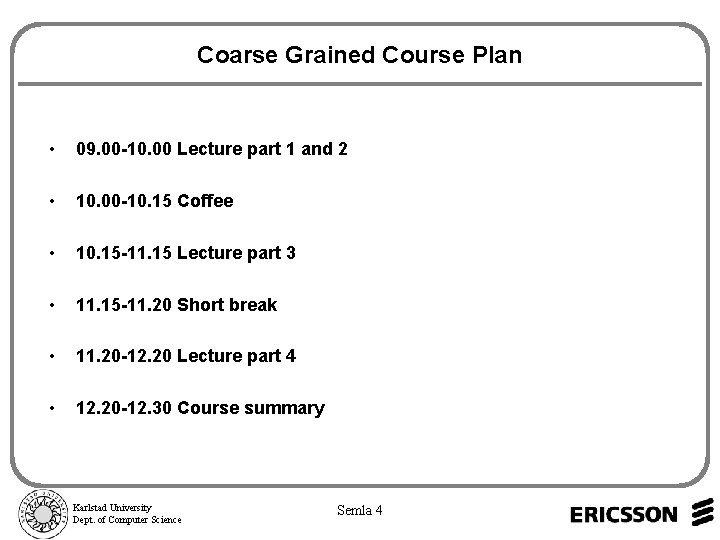 Coarse Grained Course Plan • 09. 00 -10. 00 Lecture part 1 and 2