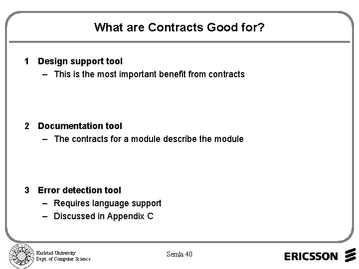 What are Contracts Good for? 1 Design support tool – This is the most