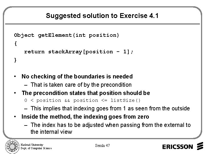 Suggested solution to Exercise 4. 1 Object get. Element(int position) { return stack. Array[position