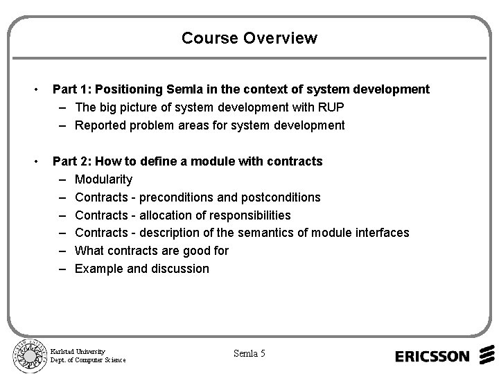 Course Overview • Part 1: Positioning Semla in the context of system development –