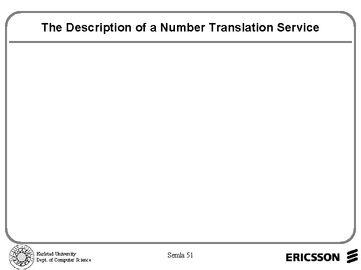 The Description of a Number Translation Service Karlstad University Dept. of Computer Science Semla