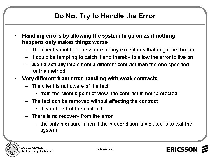 Do Not Try to Handle the Error • • Handling errors by allowing the