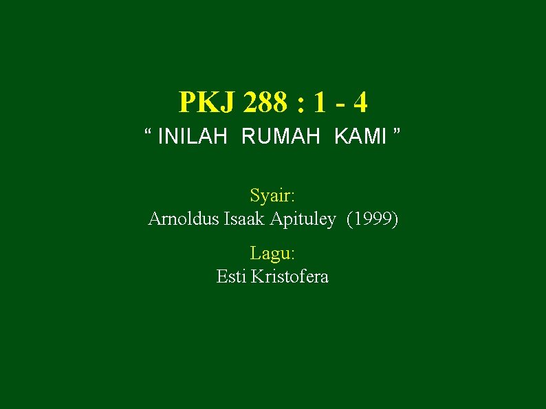 PKJ 288 : 1 - 4 “ INILAH RUMAH KAMI ” Syair: Arnoldus Isaak