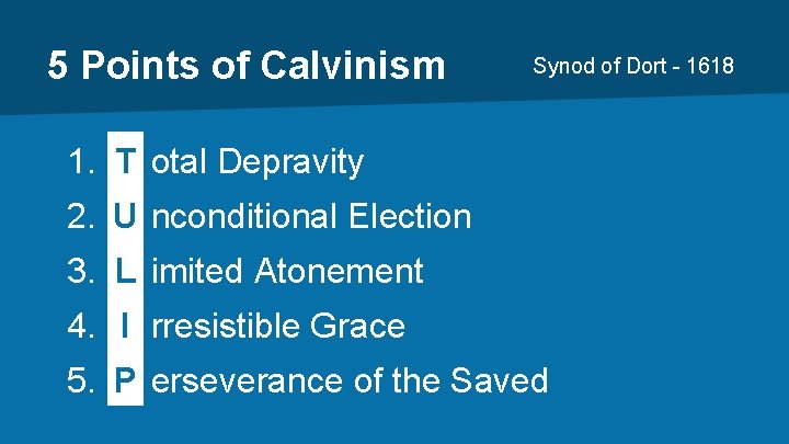 5 Points of Calvinism Synod of Dort - 1618 1. T otal Depravity 2.