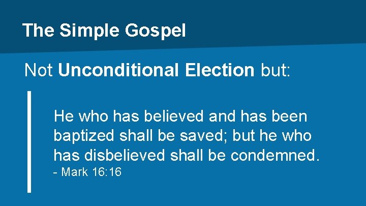 The Simple Gospel Not Unconditional Election but: He who has believed and has been