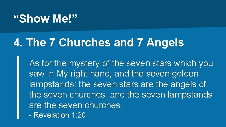 “Show Me!” 4. The 7 Churches and 7 Angels As for the mystery of