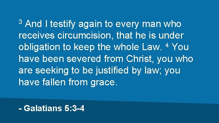 And I testify again to every man who receives circumcision, that he is under
