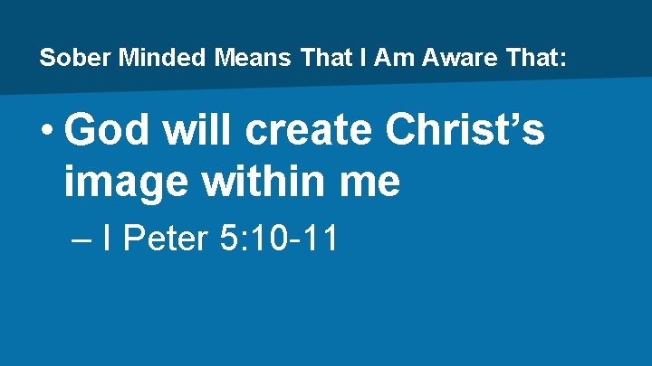 Sober Minded Means That I Am Aware That: • God will create Christ’s image