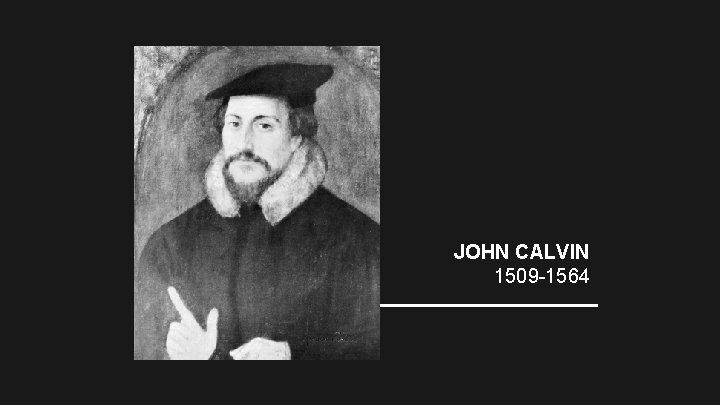 JOHN CALVIN 1509 -1564 