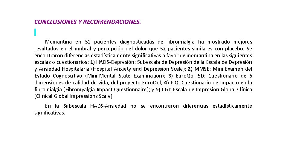 CONCLUSIONES Y RECOMENDACIONES. Memantina en 31 pacientes diagnosticadas de fibromialgia ha mostrado mejores resultados