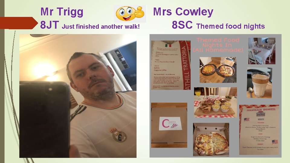 Mr Trigg 8 JT Just finished another walk! Mrs Cowley 8 SC Themed food