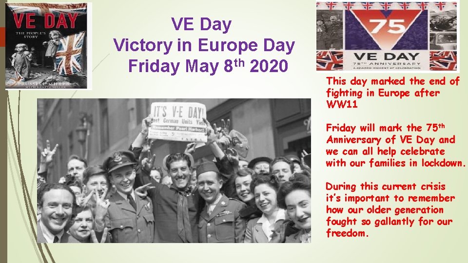 VE Day Victory in Europe Day Friday May 8 th 2020 This day marked