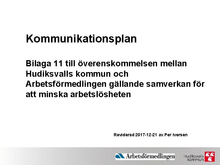Kommunikationsplan Bilaga 11 till överenskommelsen mellan Hudiksvalls kommun och Arbetsförmedlingen gällande samverkan för att