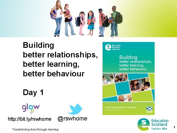 Building better relationships, better learning, better behaviour Day 1 http: //bit. ly/rswhome @rswhome Transforming