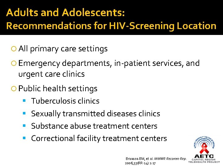 Adults and Adolescents: Recommendations for HIV-Screening Location All primary care settings Emergency departments, in-patient