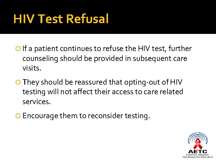 HIV Test Refusal If a patient continues to refuse the HIV test, further counseling