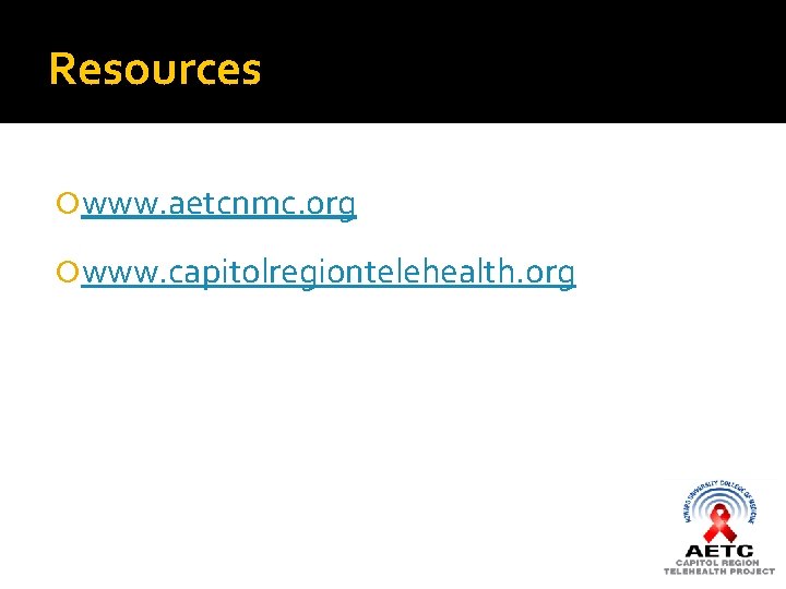 Resources www. aetcnmc. org www. capitolregiontelehealth. org 
