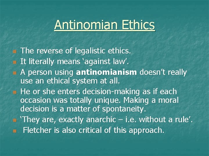 Antinomian Ethics n n n The reverse of legalistic ethics. It literally means ‘against