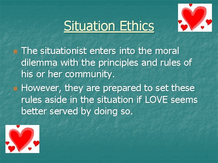 Situation Ethics n n The situationist enters into the moral dilemma with the principles Situation Ethics n n The situationist enters into the moral dilemma with the principles