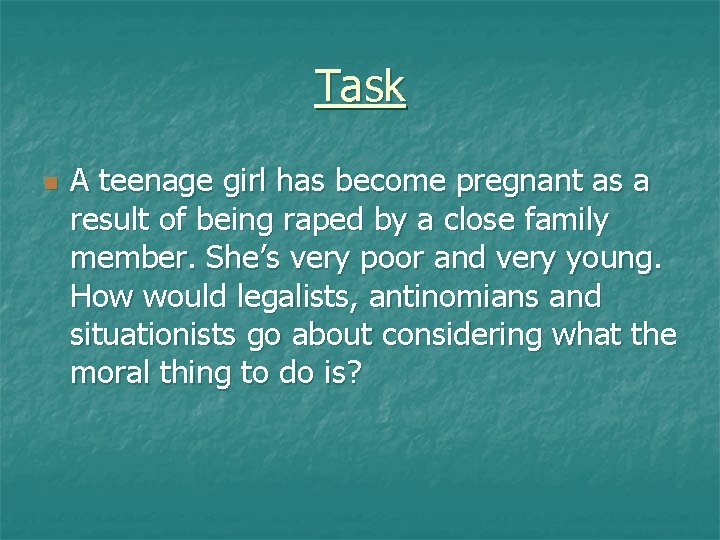 Task n A teenage girl has become pregnant as a result of being raped