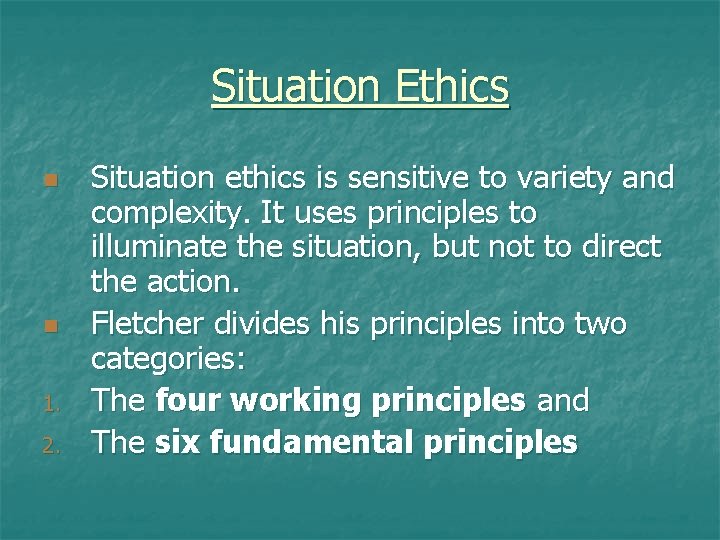 Situation Ethics n n 1. 2. Situation ethics is sensitive to variety and complexity.