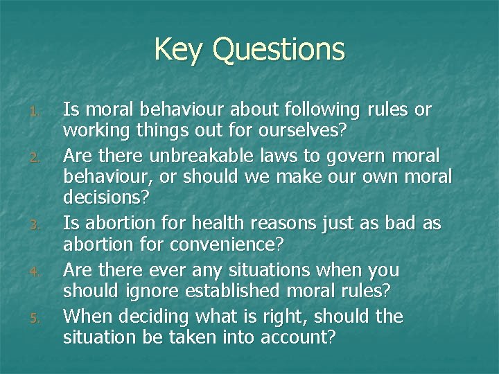 Key Questions 1. 2. 3. 4. 5. Is moral behaviour about following rules or