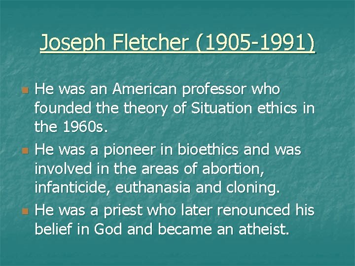 Joseph Fletcher (1905 -1991) n n n He was an American professor who founded