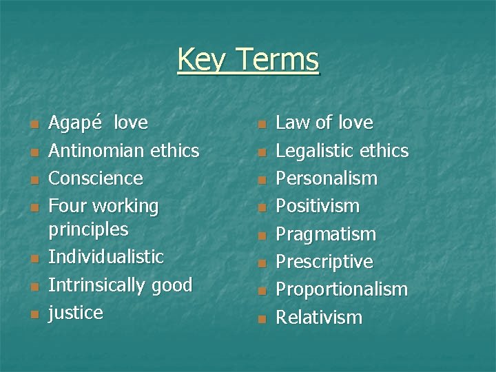 Key Terms n n n n Agapé love Antinomian ethics Conscience Four working principles