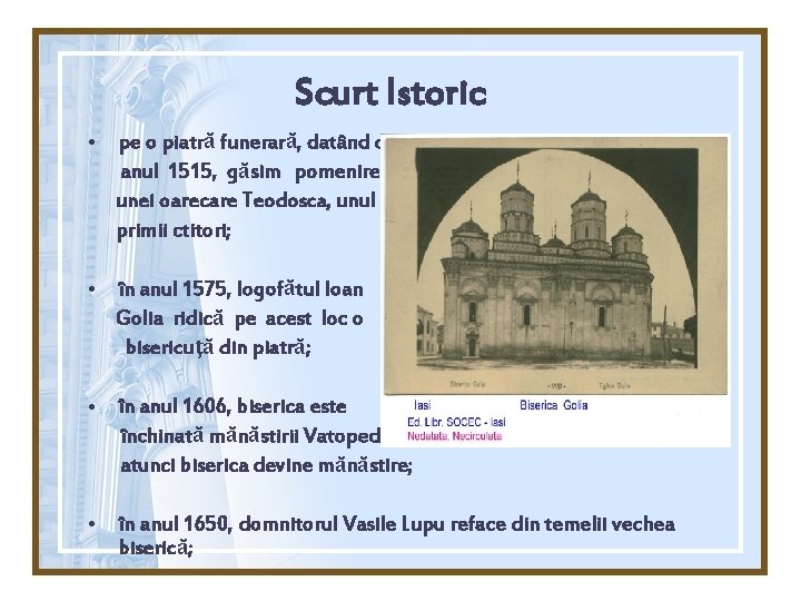 Scurt Istoric • pe o piatră funerară, datând din anul 1515, găsim pomenirea unei