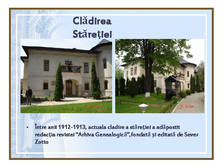 Clădirea Stăreţiei • Între anii 1912 -1913, actuala cladire a stăreţiei a adăpostit redacţia