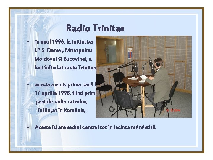 Radio Trinitas • în anul 1996, la iniţiativa I. P. S. Daniel, Mitropolitul Moldovei