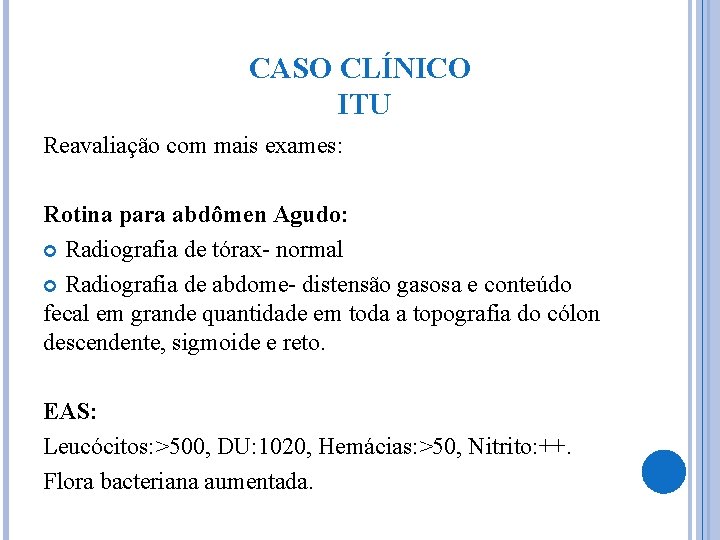 CASO CLÍNICO ITU Reavaliação com mais exames: Rotina para abdômen Agudo: Radiografia de tórax-