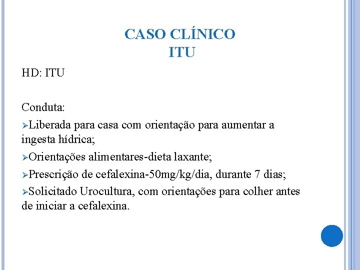 CASO CLÍNICO ITU HD: ITU Conduta: ØLiberada para casa com orientação para aumentar a