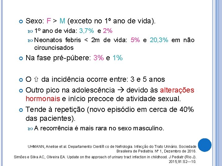  Sexo: F > M (exceto no 1º ano de vida). 1º ano de