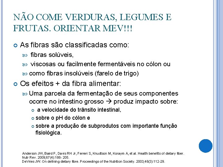 NÃO COME VERDURAS, LEGUMES E FRUTAS. ORIENTAR MEV!!! As fibras são classificadas como: fibras