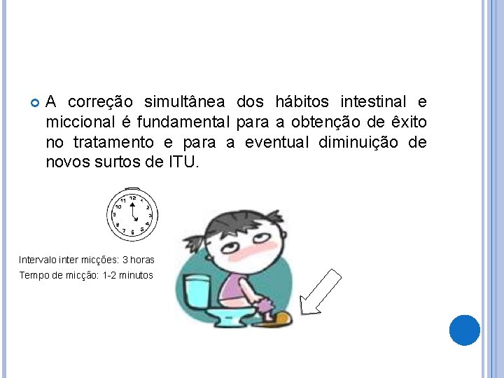  A correção simultânea dos hábitos intestinal e miccional é fundamental para a obtenção