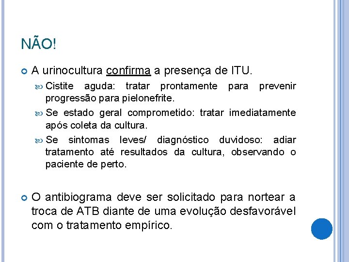 NÃO! A urinocultura confirma a presença de ITU. Cistite aguda: tratar prontamente para prevenir