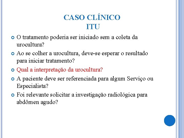 CASO CLÍNICO ITU O tratamento poderia ser iniciado sem a coleta da urocultura? Ao