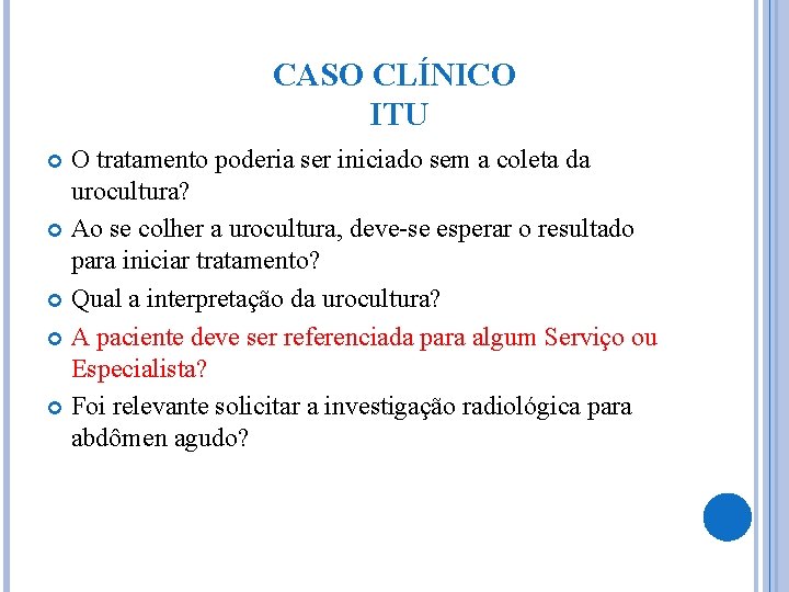 CASO CLÍNICO ITU O tratamento poderia ser iniciado sem a coleta da urocultura? Ao