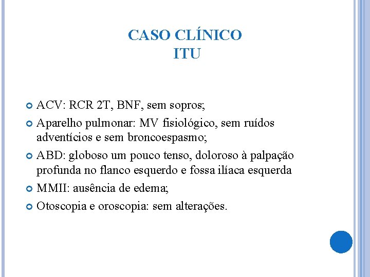 CASO CLÍNICO ITU ACV: RCR 2 T, BNF, sem sopros; Aparelho pulmonar: MV fisiológico,