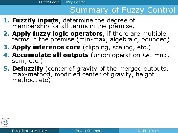 Fuzzy Logic Fuzzy Control Summary of Fuzzy Control 1. Fuzzify inputs, determine the degree