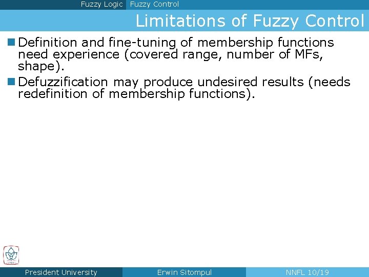 Fuzzy Logic Fuzzy Control Limitations of Fuzzy Control n Definition and fine-tuning of membership