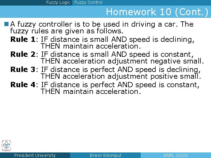 Fuzzy Logic Fuzzy Control Homework 10 (Cont. ) n A fuzzy controller is to