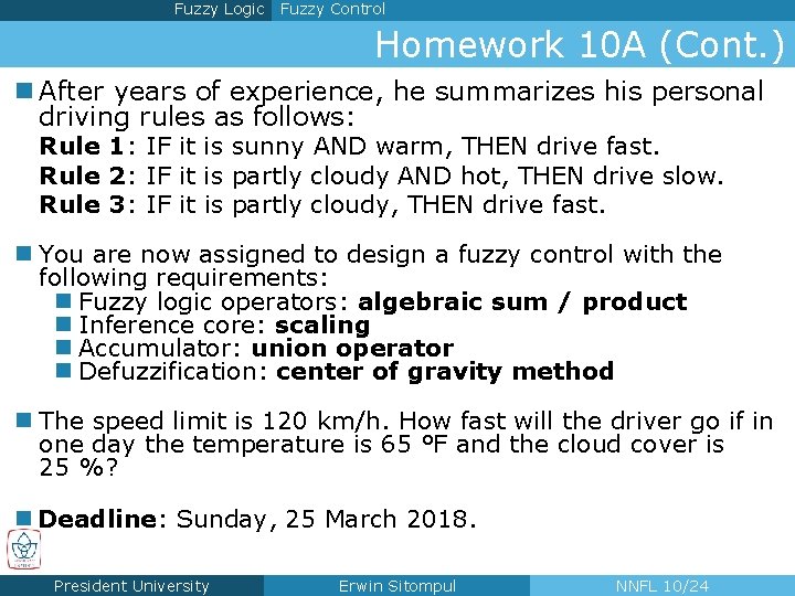 Fuzzy Logic Fuzzy Control Homework 10 A (Cont. ) n After years of experience,